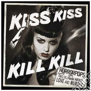 Horrorpops - Kiss Kiss Kill Kill cd musicale di HORRORPOPS