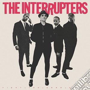 (LP Vinile) Interrupters (The) - Fight The Good Fight lp vinile di Interrupters (The)