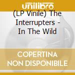 (LP Vinile) The Interrupters - In The Wild lp vinile