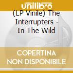 (LP Vinile) The Interrupters - In The Wild vinile