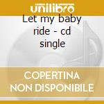 Let my baby ride - cd single cd
