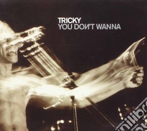 Tricky - You Don't Wanna cd musicale di TRICKY