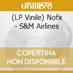 (LP Vinile) Nofx - S&M Airlines lp vinile