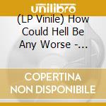 (LP Vinile) How Could Hell Be Any Worse - Bad Religion vinile