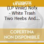 (LP Vinile) Nofx - White Trash Two Heebs And A B vinile