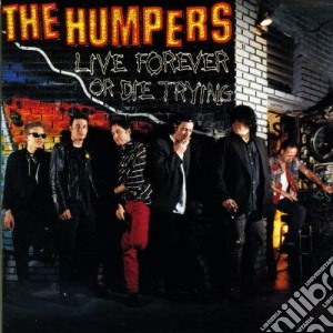 Humpers (The) - Live Forever Of Die Trying cd musicale di Humpers The