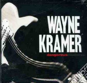 Wayne Kramer - Dangerous Madness cd musicale di KRAMER WAYNE