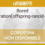Bored generation(offspring-rancid-nofx) cd