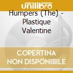Humpers (The) - Plastique Valentine cd