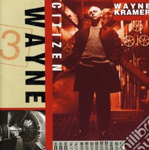Wayne Kramer - Citizen Wayne cd musicale
