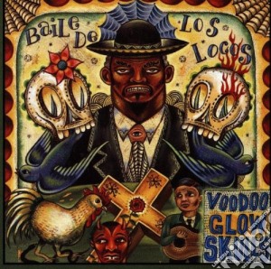 Voodoo Glow Skulls - Baile De Los Locos cd musicale di VOODOO GLOW SKULLS