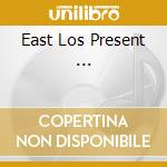 East Los Present ... cd musicale di UNION 13