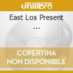 East Los Present ... cd