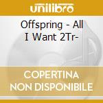 Offspring - All I Want 2Tr- cd