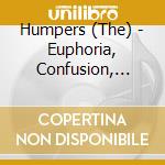 Humpers (The) - Euphoria, Confusion, Anger And Remorse cd