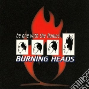 Burning Heads - Be One With The Flames cd musicale di BURNING HEADS