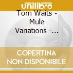 Tom Waits - Mule Variations - Remastered cd