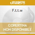 F.t.t.w cd