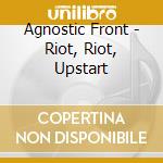Agnostic Front - Riot, Riot, Upstart cd