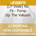 (LP Vinile) No Fx - Pump Up The Valuum vinile
