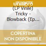 (LP Vinile) Tricky - Blowback (Ep 12