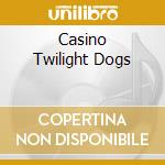 Casino Twilight Dogs cd