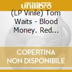 (LP Vinile) Tom Waits - Blood Money. Red [Bloody Mary] vinile