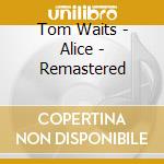 Tom Waits - Alice - Remastered cd