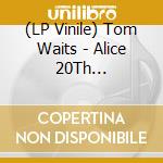 (LP Vinile) Tom Waits - Alice 20Th Anniversary Edition (2 Lp) vinile