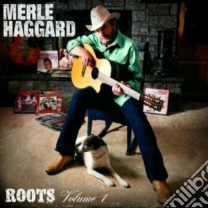 Merle Haggard - Roots Vol.1 cd musicale di HAGGARD MERLE