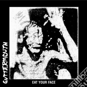 Guttermouth - Eat Your Face cd musicale di GUTTERMOUTH