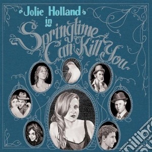 Jolie Holland - Springtime Can Kill You cd musicale di HOLLAND JOLIE