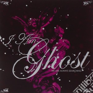 I Am Ghost - We Are Always Searching cd musicale di I Am Ghost