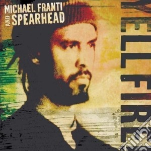 Michael Franti & Spearhead - Yell Fire cd musicale di MICHAEL FRANTI & SPEARHEAD