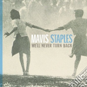 Mavis Staples - We'll Never Turn Back cd musicale di STAPLES MAVIS