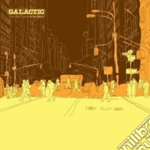 Galactic - From The Corner To The Block cd musicale di GALACTIC