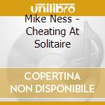 Mike Ness - Cheating At Solitaire cd musicale di NESS MIKE