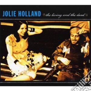 Jolie Holland - The Living And The Dead cd musicale di JOLIE HOLLAND