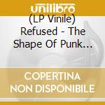 (LP Vinile) Refused - The Shape Of Punk To Come vinile