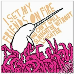 I Set My Friends On Fire - You Can't Spell Slaughter cd musicale di I SET MY FRIENDS ON