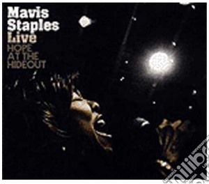 Mavis Staples - Live Hope At The Hideout cd musicale di MAVIS STAPLES
