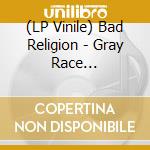 (LP Vinile) Bad Religion - Gray Race -Coloured- lp vinile