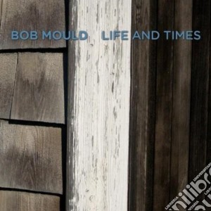 Bob Mould - Life And Times cd musicale di BOB MOULD