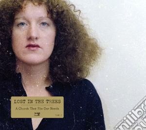 Lost In The Trees - A Church That Fits Our Needs cd musicale di Lost in the trees