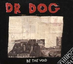 Dr. Dog - Be The Void cd musicale di Dr.dog