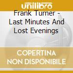 Frank Turner - Last Minutes And Lost Evenings cd musicale di Turner Frank