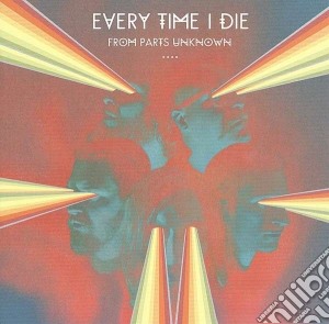 Every Time I Die - From Parts Unknown cd musicale di Every time i die
