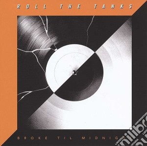 Roll The Tanks - Broke Til Midnight cd musicale di Roll the tanks