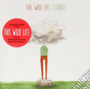 This Wild Life - Clouded cd musicale di This wild life