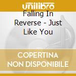 Falling In Reverse - Just Like You cd musicale di Falling In Reverse